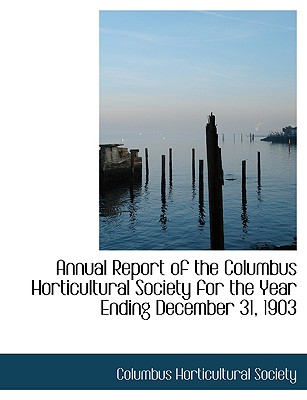 Annual Report of the Columbus Horticultural Society for the Year Ending December 31, 1903
