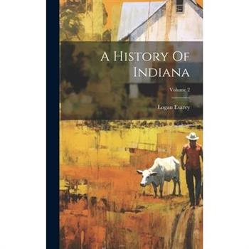 A History Of Indiana; Volume 2