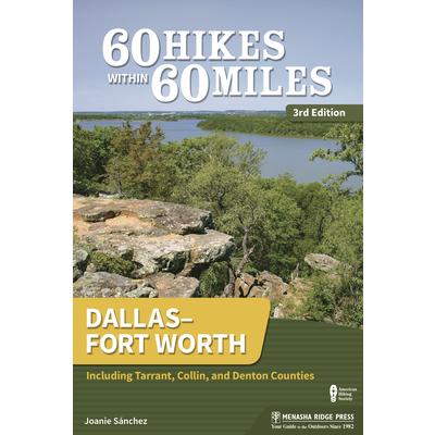 60 Hikes Within 60 Miles: Dallas-Fort WorthIncluding Tarrant Collin and Denton Counties
