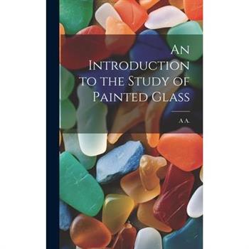An Introduction to the Study of Painted Glass