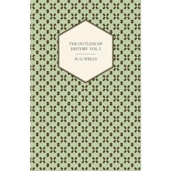 The Outline of History - Being a Plain History of Life and Mankind - Volume I
