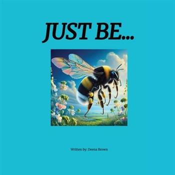 Just Be