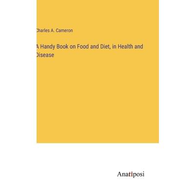 A Handy Book on Food and Diet, in Health and Disease