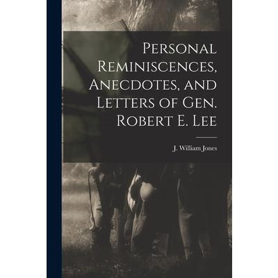 Personal Reminiscences, Anecdotes, and Letters of Gen. Robert E. Lee