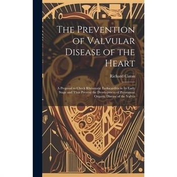 The Prevention of Valvular Disease of the Heart