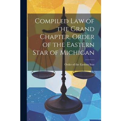 Compiled Law of the Grand Chapter, Order of the Eastern Star of Michigan