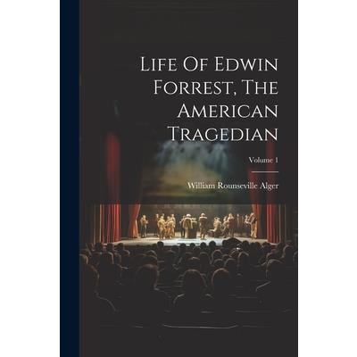 Life Of Edwin Forrest, The American Tragedian; Volume 1