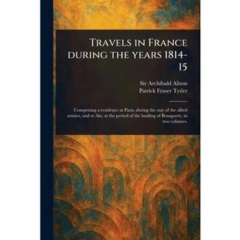 Travels in France During the Years 1814-15
