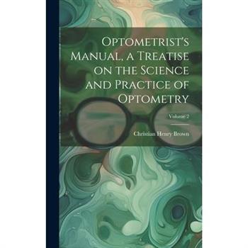 Optometrist's Manual, a Treatise on the Science and Practice of Optometry; Volume 2