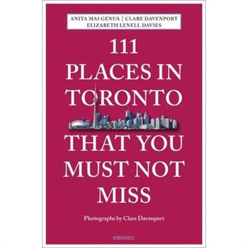111 Places in Toronto That You Must Not Miss