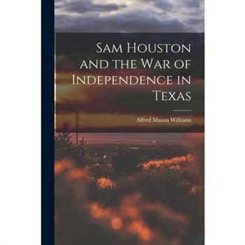 Sam Houston and the War of Independence in Texas