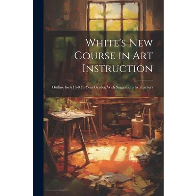 White's New Course in Art Instruction