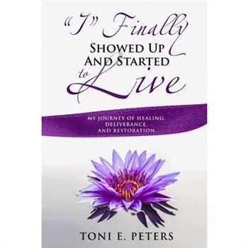 ”I” Finally Showed up & Started To Live