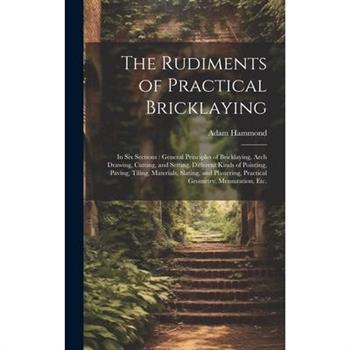 The Rudiments of Practical Bricklaying