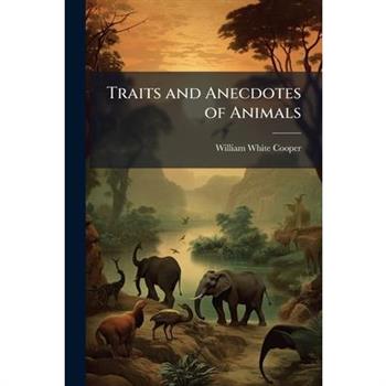 Traits and Anecdotes of Animals