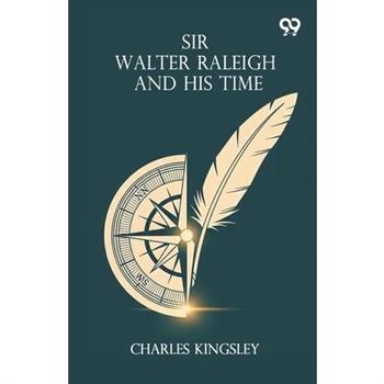 Sir Walter Raleigh And His Time