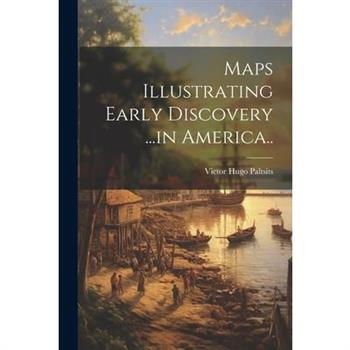 Maps Illustrating Early Discovery ...in America..