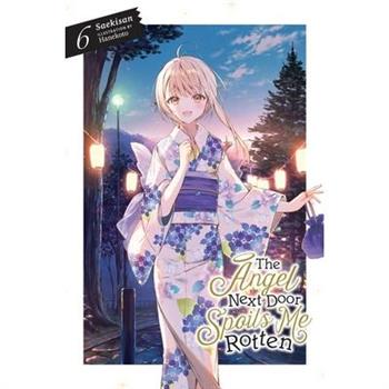 The Angel Next Door Spoils Me Rotten, Vol. 6 (Light Novel)