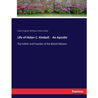 Life of Heber C. Kimball - An Apostle