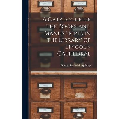 A Catalogue of the Books and Manuscripts in the Library of Lincoln Cathedral