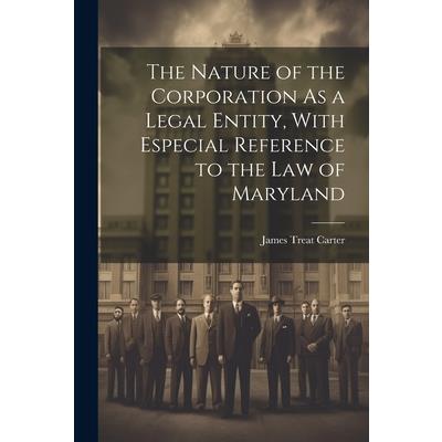 The Nature of the Corporation As a Legal Entity, With Especial Reference to the Law of Maryland