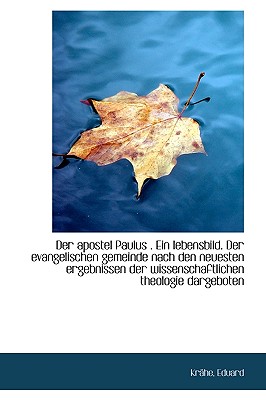 Der Apostel Paulus . Ein Lebensbild. Der Evangelischen Gemeinde Nach Den Neuesten Ergebnissen Der Wi