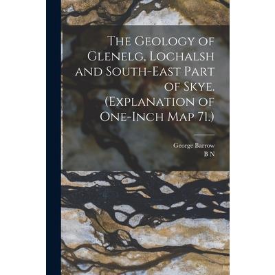 The Geology of Glenelg, Lochalsh and South-east Part of Skye. (Explanation of One-inch map 71.)