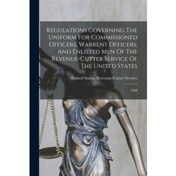 Regulations Governing The Uniform For Commissioned Officers, Warrent Officers, And Enlisted Men Of The Revenue-cutter Service Of The United States