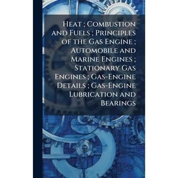 Heat; Combustion and Fuels; Principles of the Gas Engine; Automobile and Marine Engines; Stationary Gas Engines; Gas-Engine Details; Gas-Engine Lubrication and Bearings