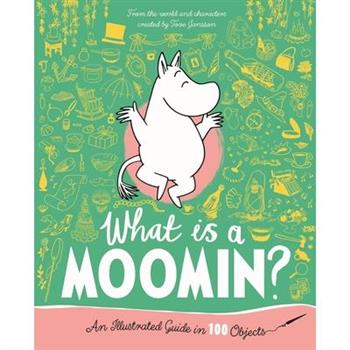 What Is a Moomin? an Illustrated Guide in 100 Objects