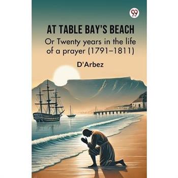 At Table Bay's Beach Or Twenty years in the life of a prayer (1791-1811)