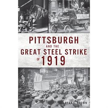 Pittsburgh and the Great Steel Strike of 1919