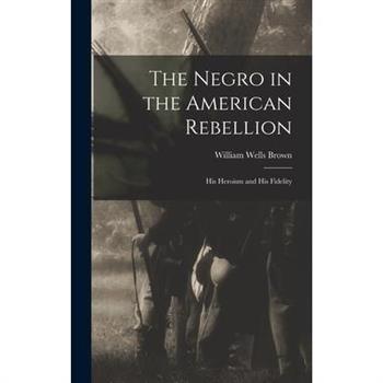 The Negro in the American Rebellion