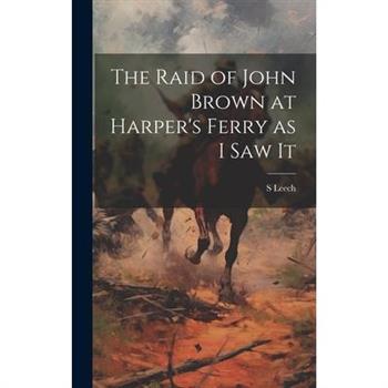 The Raid of John Brown at Harper's Ferry as I saw It