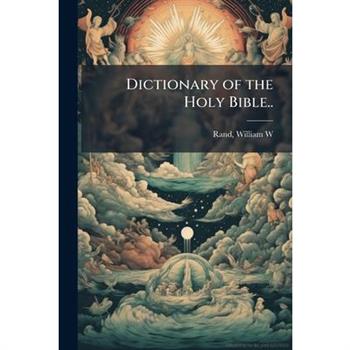 Dictionary of the Holy Bible..