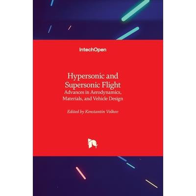 Hypersonic and Supersonic Flight - Advances in Aerodynamics, Materials, and Vehicle Design