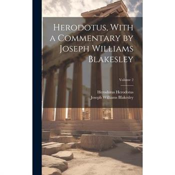 Herodotus, With a Commentary by Joseph Williams Blakesley; Volume 2