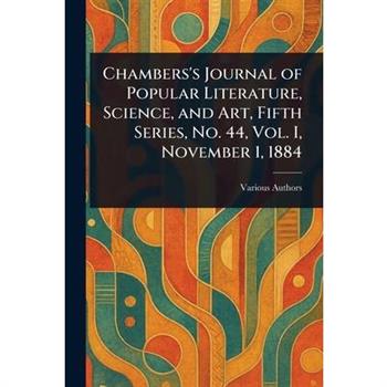 Chambers's Journal of Popular Literature, Science, and Art, Fifth Series, No. 44, Vol. I, November 1, 1884