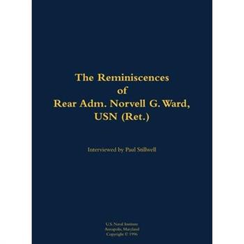 Reminiscences of Rear Adm. Norvell G. Ward, USN (Ret.)