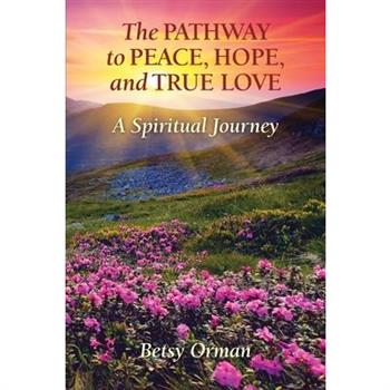 The Pathway to Peace, Hope, and True Love