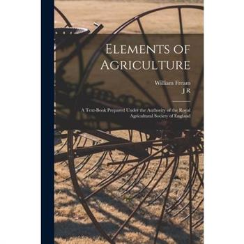 Elements of Agriculture; a Text-book Prepared Under the Authority of the Royal Agricultural Society of England