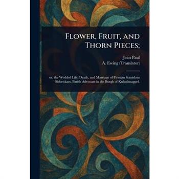 Flower, Fruit, and Thorn Pieces;