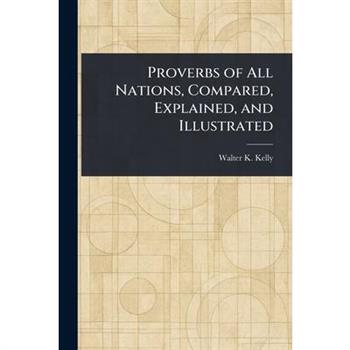 Proverbs of All Nations, Compared, Explained, and Illustrated