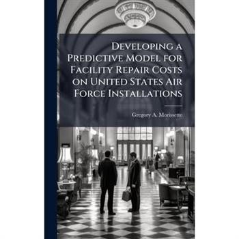 Developing a Predictive Model for Facility Repair Costs on United States Air Force Installations