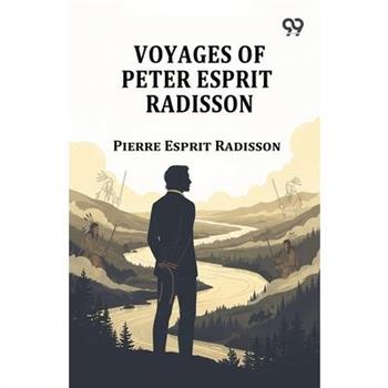 Voyages Of Peter Esprit Radisson