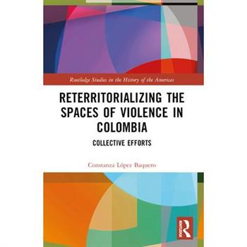 Reterritorializing the Spaces of Violence in Colombia