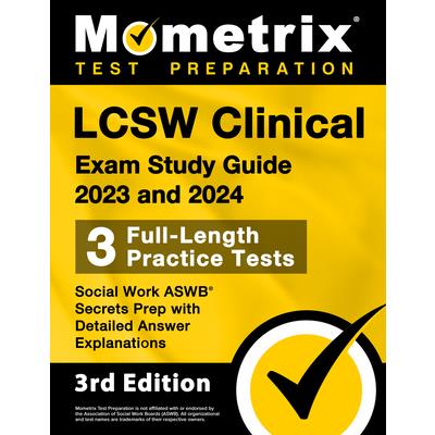 LCSW Clinical Exam Study Guide 2023 and 2024 - 3 Full-Length Practice Tests, Social Work ASWB Secrets Prep with Detailed Answer Explanations