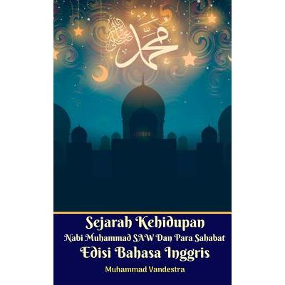 Sejarah Kehidupan Nabi Muhammad SAW Dan Para Sahabat Edisi Bahasa Inggris