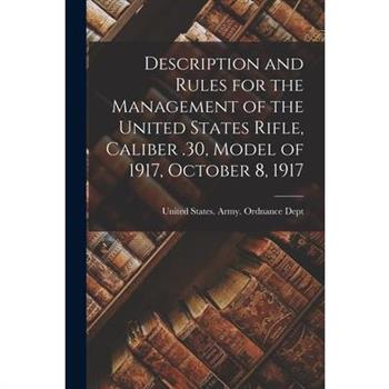 Description and Rules for the Management of the United States Rifle, Caliber .30, Model of 1917, October 8, 1917