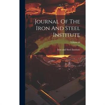 Journal Of The Iron And Steel Institute; Volume 20